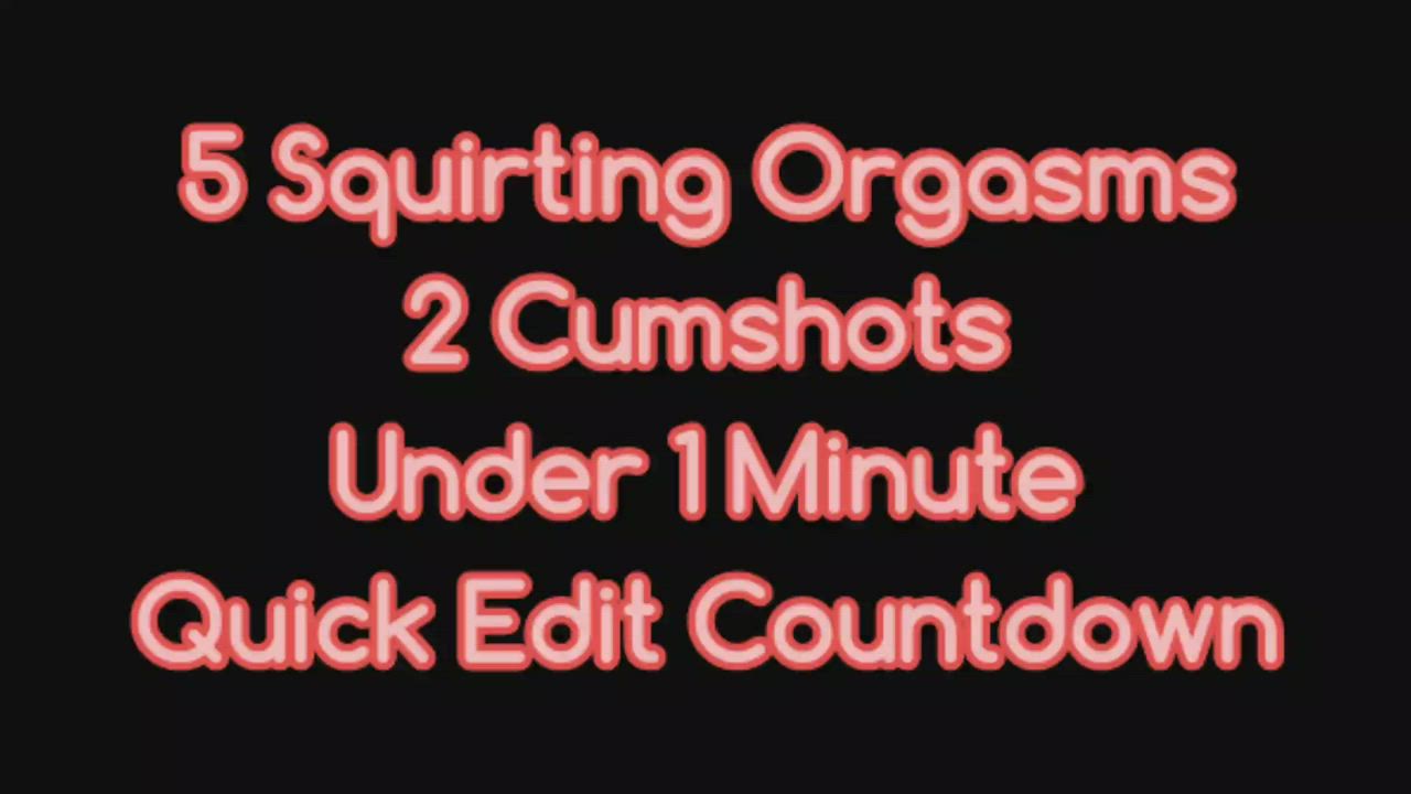 5 Squirting Orgasms and 2 Cumshots in A Minute : video clip